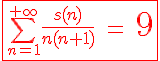 3$\red\fbox{\Bigsum_{n=1}^{+\infty}{4$\fr{s(n)}{n(n+1)}\ =\ {4$\fr{10}{9